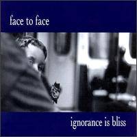 Face To Face : Ignorance Is Bliss